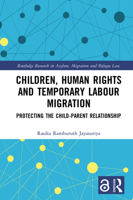 Children, Human Rights and Temporary Labour Migration : Protecting the Child-Parent Relationship, EPUB eBook