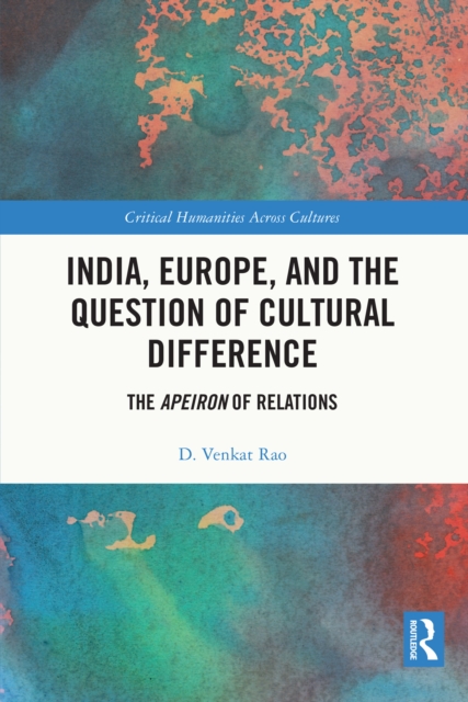 India, Europe and the Question of Cultural Difference : The Apeiron of Relations, PDF eBook