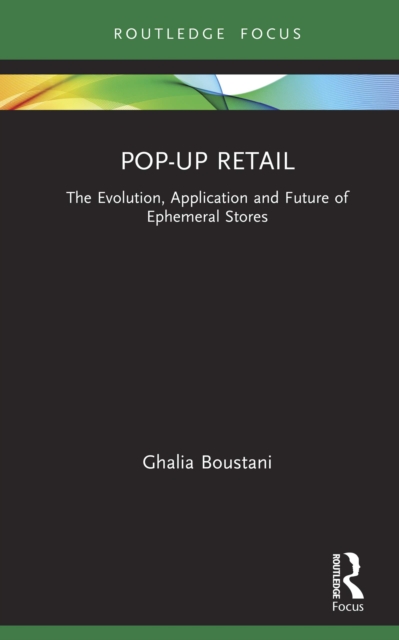 Pop-Up Retail : The Evolution, Application and Future of Ephemeral Stores, EPUB eBook