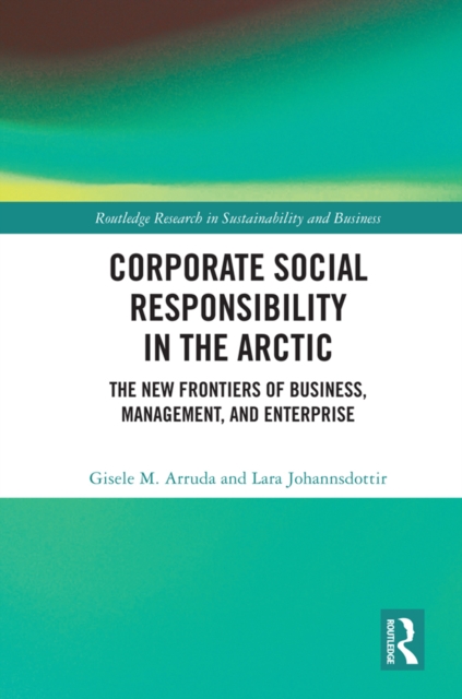 Corporate Social Responsibility in the Arctic : The New Frontiers of Business, Management, and Enterprise, EPUB eBook