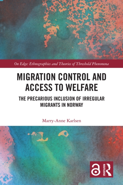 Migration Control and Access to Welfare : The Precarious Inclusion of Irregular Migrants in Norway, PDF eBook