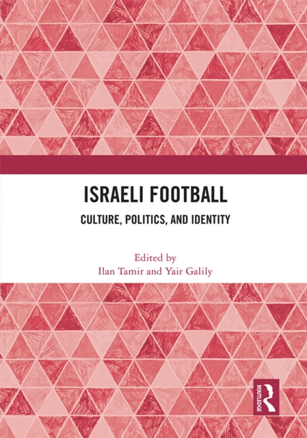 Israeli Football : Culture, Politics, and Identity, PDF eBook