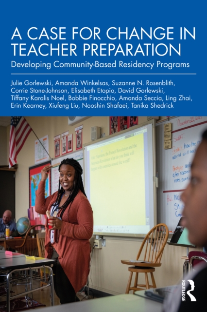A Case for Change in Teacher Preparation : Developing Community-Based Residency Programs, PDF eBook
