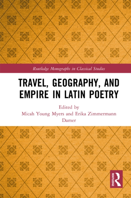 Travel, Geography, and Empire in Latin Poetry, PDF eBook