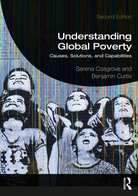 Understanding Global Poverty : Causes, Solutions, and Capabilities, PDF eBook
