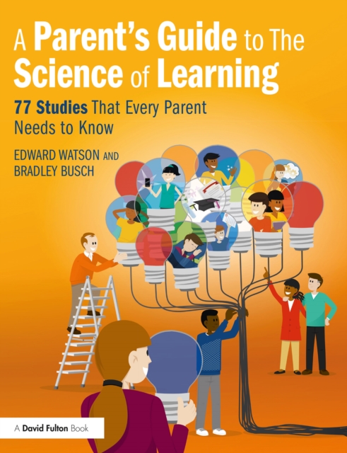 A Parent’s Guide to The Science of Learning : 77 Studies That Every Parent Needs to Know, PDF eBook