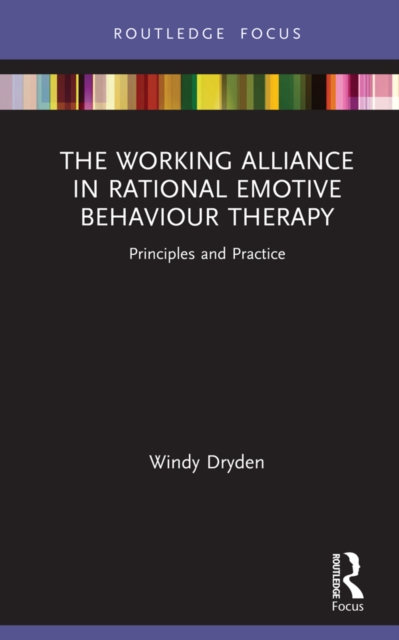 The Working Alliance in Rational Emotive Behaviour Therapy : Principles and Practice, PDF eBook