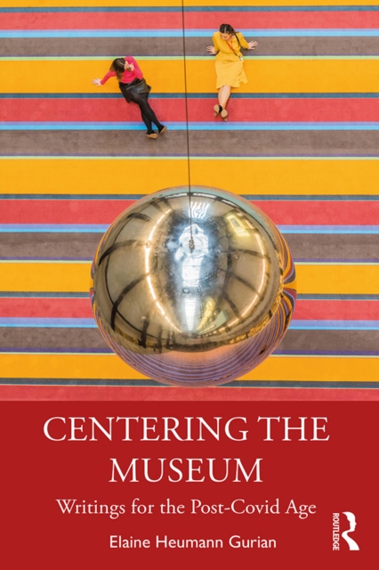 Centering the Museum : Writings for the Post-Covid Age, PDF eBook