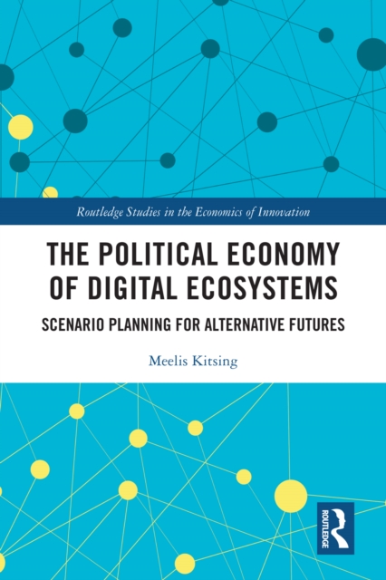The Political Economy of Digital Ecosystems : Scenario Planning for Alternative Futures, EPUB eBook