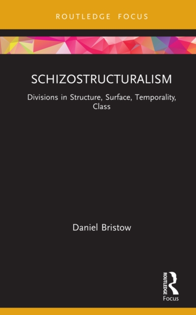 Schizostructuralism : Divisions in Structure, Surface, Temporality, Class, PDF eBook