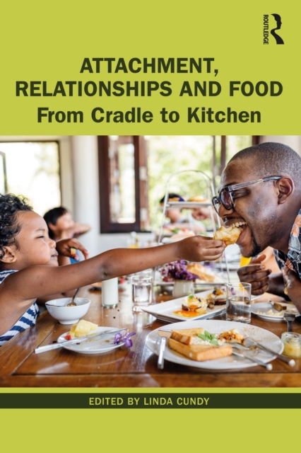Attachment, Relationships and Food : From Cradle to Kitchen, PDF eBook