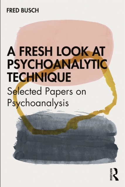 A Fresh Look at Psychoanalytic Technique : Selected Papers on Psychoanalysis, EPUB eBook