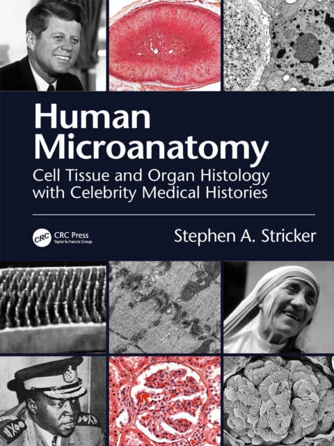 Human Microanatomy : Cell Tissue and Organ Histology with Celebrity Medical Histories, EPUB eBook