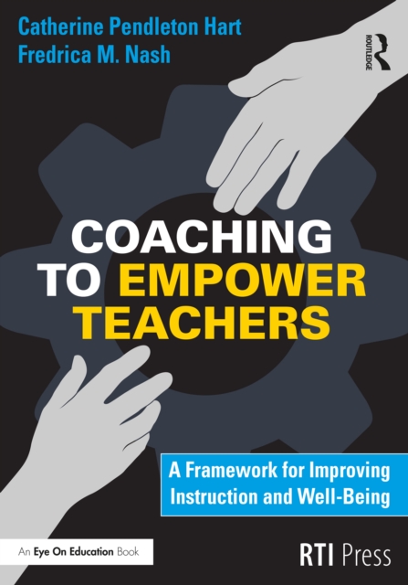 Coaching to Empower Teachers : A Framework for Improving Instruction and Well-Being, EPUB eBook