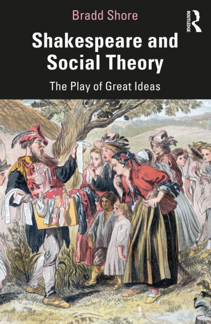 Shakespeare and Social Theory : The Play of Great Ideas, PDF eBook