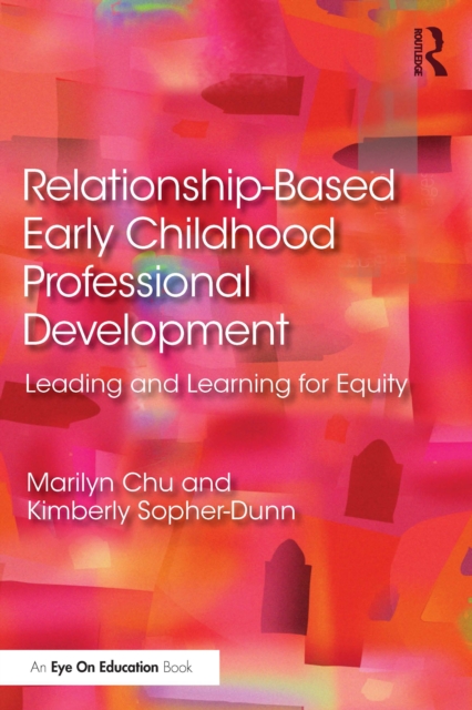 Relationship-Based Early Childhood Professional Development : Leading and Learning for Equity, PDF eBook