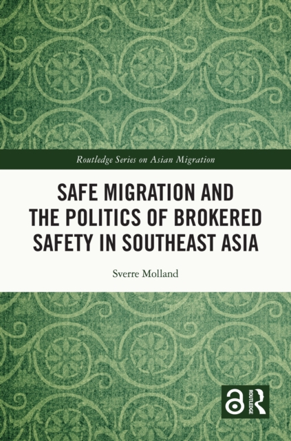 Safe Migration and the Politics of Brokered Safety in Southeast Asia, PDF eBook