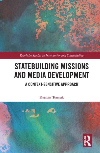 Statebuilding Missions and Media Development : A Context-Sensitive Approach, PDF eBook