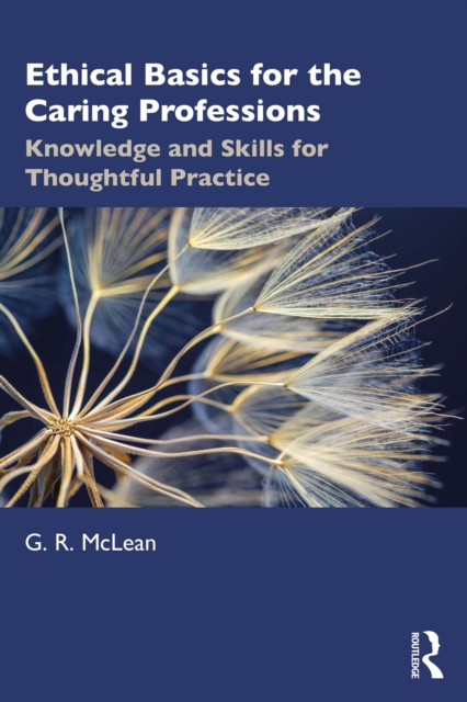 Ethical Basics for the Caring Professions : Knowledge and Skills for Thoughtful Practice, EPUB eBook