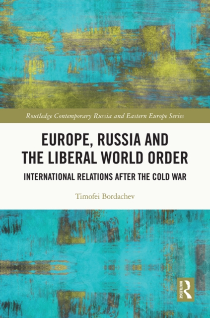 Europe, Russia and the Liberal World Order : International Relations after the Cold War, EPUB eBook