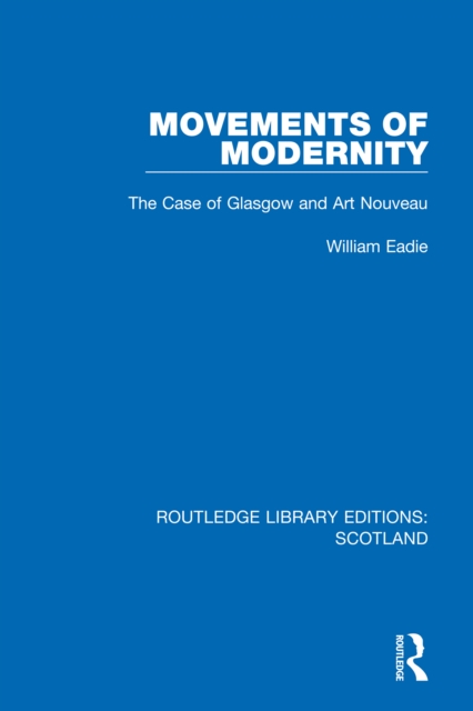 Movements of Modernity : The Case of Glasgow and Art Nouveau, PDF eBook