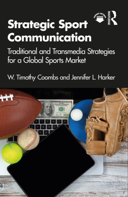 Strategic Sport Communication : Traditional and Transmedia Strategies for a Global Sports Market, EPUB eBook