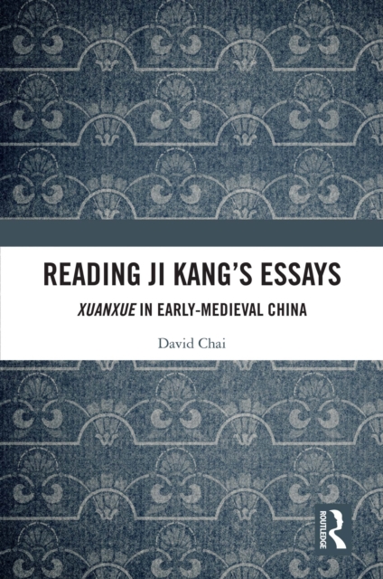 Reading Ji Kang's Essays : Xuanxue in Early Medieval China, EPUB eBook
