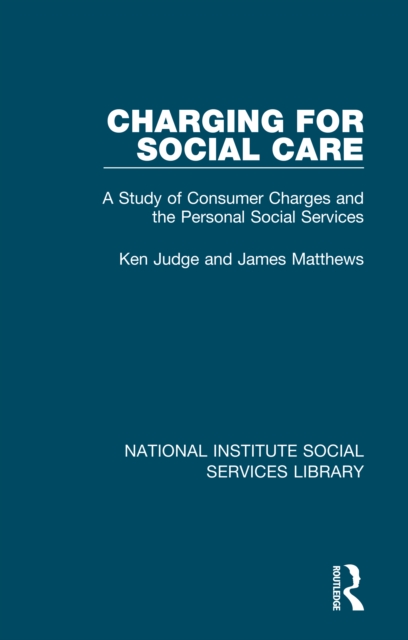 Charging for Social Care : A Study of Consumer Charges and the Personal Social Services, PDF eBook