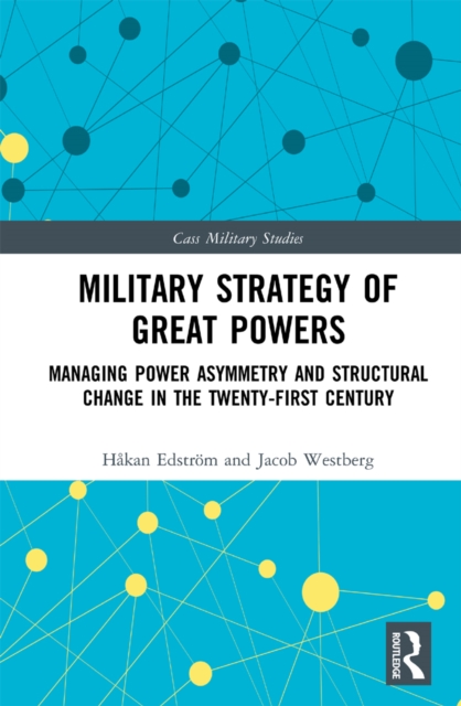 Military Strategy of Great Powers : Managing Power Asymmetry and Structural Change in the 21st Century, EPUB eBook