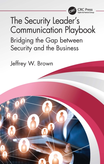 The Security Leader’s Communication Playbook : Bridging the Gap between Security and the Business, PDF eBook