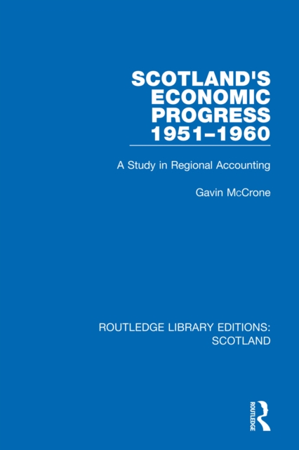 Scotland’s Economic Progress 1951-1960 : A Study in Regional Accounting, PDF eBook