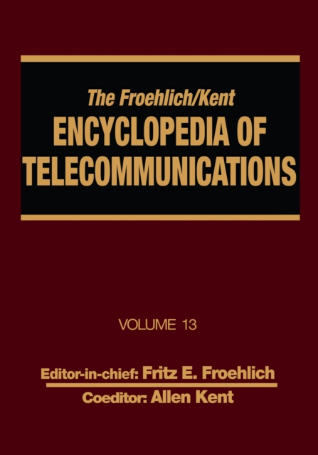 The Froehlich/Kent Encyclopedia of Telecommunications : Volume 13 - Network-Management Technologies to NYNEX, PDF eBook