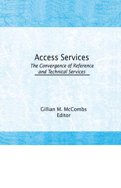 Access Services: : The Convergence of Reference and Technical Services, PDF eBook