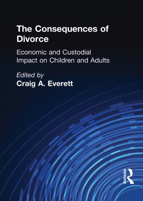 The Consequences of Divorce : Economic and Custodial Impact on Children and Adults, PDF eBook