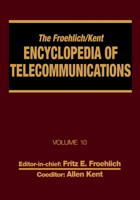 The Froehlich/Kent Encyclopedia of Telecommunications : Volume 10 - Introduction to Computer Networking to Methods for Usability Engineering in Equipment Design, EPUB eBook