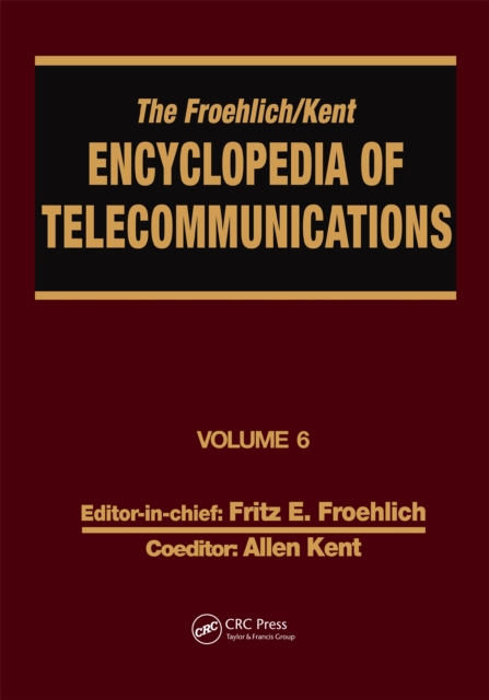 The Froehlich/Kent Encyclopedia of Telecommunications : Volume 6 - Digital Microwave Link Design to Electrical Filters, EPUB eBook