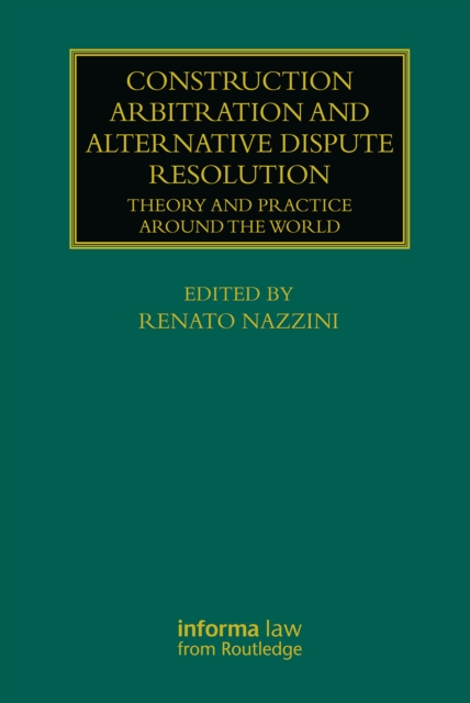 Construction Arbitration and Alternative Dispute Resolution : Theory and Practice around the World, PDF eBook