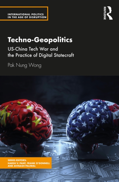 Techno-Geopolitics : US-China Tech War and the Practice of Digital Statecraft, EPUB eBook