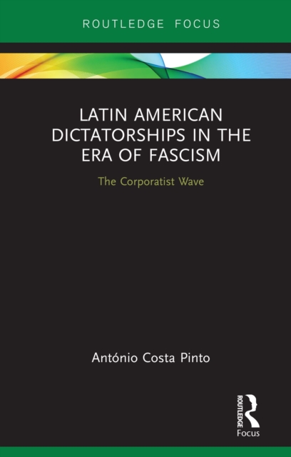 Latin American Dictatorships in the Era of Fascism : The Corporatist Wave, EPUB eBook