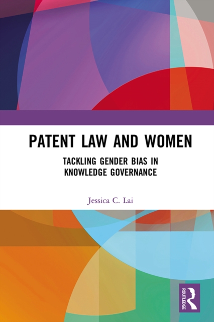 Patent Law and Women : Tackling Gender Bias in Knowledge Governance, PDF eBook
