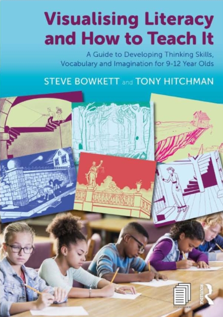 Visualising Literacy and How to Teach It : A Guide to Developing Thinking Skills, Vocabulary and Imagination for 9-12 Year Olds, PDF eBook