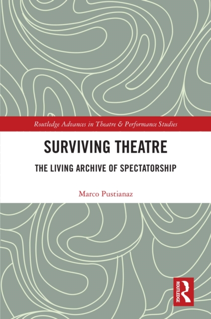 Surviving Theatre : The Living Archive of Spectatorship, PDF eBook
