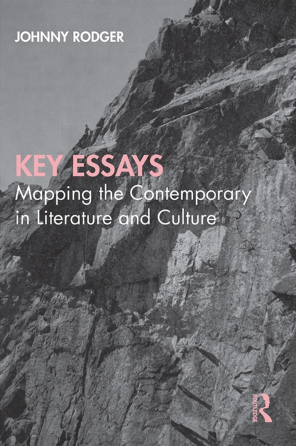 Key Essays : Mapping the Contemporary in Literature and Culture, EPUB eBook