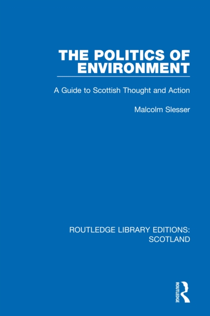 The Politics of Environment : A Guide to Scottish Thought and Action, EPUB eBook