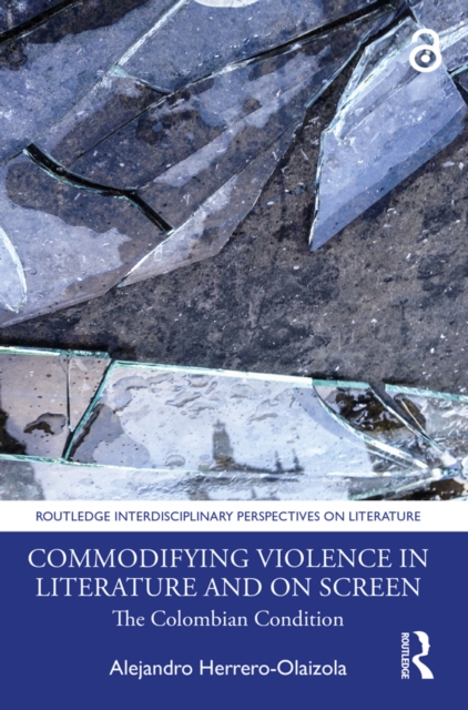 Commodifying Violence in Literature and on Screen : The Colombian Condition, EPUB eBook