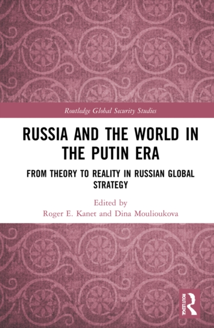 Russia and the World in the Putin Era : From Theory to Reality in Russian Global Strategy, EPUB eBook