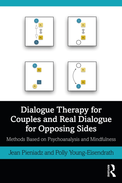 Dialogue Therapy for Couples and Real Dialogue for Opposing Sides : Methods Based on Psychoanalysis and Mindfulness, PDF eBook