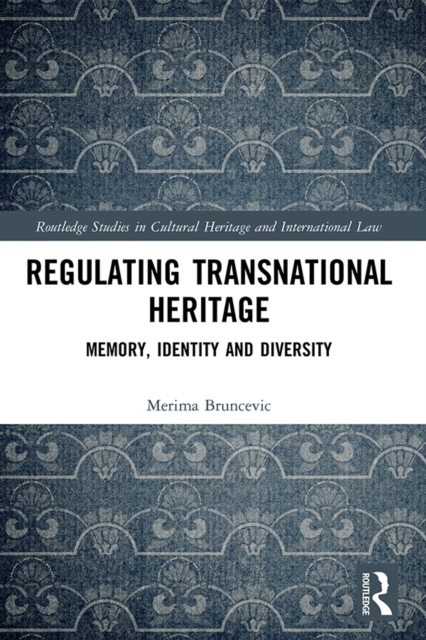 Regulating Transnational Heritage : Memory, Identity and Diversity, EPUB eBook