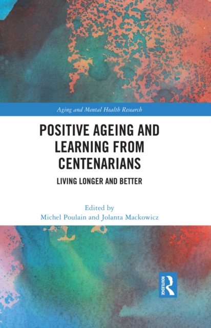 Positive Ageing and Learning from Centenarians : Living Longer and Better, PDF eBook