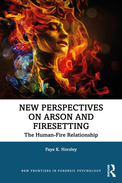 New Perspectives on Arson and Firesetting : The Human-Fire Relationship, PDF eBook